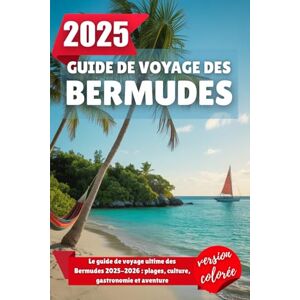Wilder, Alden GUIDE DE VOYAGE DES BERMUDES 2025: Le guide de voyage ultime des Bermudes 2025-2026 : plages, culture, gastronomie et aventure Wilder, Alden GUIDE DE VOYAGE DES BERMUDES 2025: Le guide de voyage ultime des Bermudes 2025-2026 : plages, culture, gastronomie et aventure