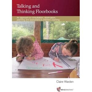 Warden, Claire Warden Talking and Thinking Floorbooks: An Approach to Consultation, Observation, Planning and Assessment in Children's Learning Warden, Claire Warden Talking and Thinking Floorbooks: An Approach to Consultation, Observation, Planning and Assessment in Children's Learning