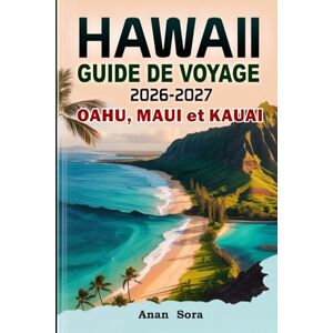 Sora, Anan Hawaii Guide de Voyage 2026-2027 Oahu, Maui Et Kauai: Plages incontournables, secrets locaux, routes panoramiques, conseils d'experts, attractions majeures, sentiers de randonnée et expériences unique Sora, Anan Hawaii Guide de Voyage 2026-2027 Oahu, Maui Et Kauai: Plages incontournables, secrets locaux, routes panoramiques, conseils d'experts, attractions majeures, sentiers de randonnée et expériences unique