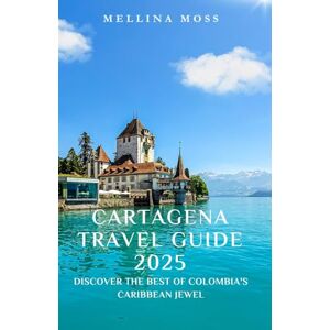 MOSS, MELLINA CARTAGENA TRAVEL GUIDE 2025: Discover the Best of Colombia's Caribbean Jewel MOSS, MELLINA CARTAGENA TRAVEL GUIDE 2025: Discover the Best of Colombia's Caribbean Jewel