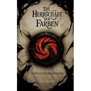Deflieze, Daniel Die Herrschaft der Farben Hoffnungsschimmer: High-Fantasy-Roman über Verlust, Macht und den Mut, sich dem eigenen Schmerz zu stellen. Deflieze, Daniel Die Herrschaft der Farben Hoffnungsschimmer: High-Fantasy-Roman über Verlust, Macht und den Mut, sich dem eigenen Schmerz zu stellen.