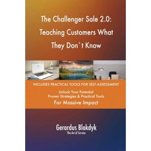 Gerardus Blokdyk - The Art of Service The Challenger Sale 2.0: Teaching Customers What They Don`t Know Gerardus Blokdyk - The Art of Service The Challenger Sale 2.0: Teaching Customers What They Don`t Know