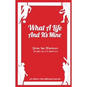 Finnimore, Brian Ian What a Life and It's Mine: Third Edition with additional material Finnimore, Brian Ian What a Life and It's Mine: Third Edition with additional material
