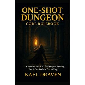 DRAVEN, KAEL One-Shot Dungeon: Core Rulebook: A Complete Solo RPG for Dungeon Delving, Heroic Survival and Storytelling DRAVEN, KAEL One-Shot Dungeon: Core Rulebook: A Complete Solo RPG for Dungeon Delving, Heroic Survival and Storytelling