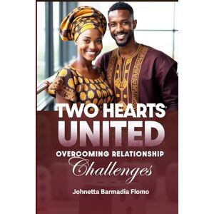 Flomo, Johnetta Barmadia Two Hearts United: Overcoming Relationship Challenges: 2 (Hearts Entwined: A Love That Endures) Flomo, Johnetta Barmadia Two Hearts United: Overcoming Relationship Challenges: 2 (Hearts Entwined: A Love That Endures)