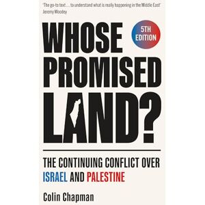 Chapman, Colin Whose Promised Land?: The Continuing Conflict over Israel and Palestine Revised and Expanded Edition Chapman, Colin Whose Promised Land?: The Continuing Conflict over Israel and Palestine Revised and Expanded Edition