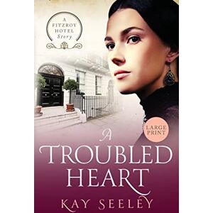 Seeley, Kay A Troubled Heart: Large Print Edition (The Fitzroy Hotel Series) Seeley, Kay A Troubled Heart: Large Print Edition (The Fitzroy Hotel Series)