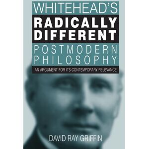 Griffin Whitehead's Radically Different Postmodern Philosophy: An Argument for Its Contemporary Relevance (S U N Y Series in Philosophy) Griffin Whitehead's Radically Different Postmodern Philosophy: An Argument for Its Contemporary Relevance (S U N Y Series in Philosophy)