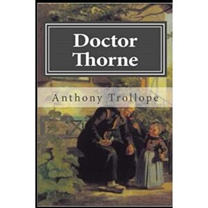 Trollope, Anthony Doctor Thorne by Anthony Trollope (annotated) Trollope, Anthony Doctor Thorne by Anthony Trollope (annotated)