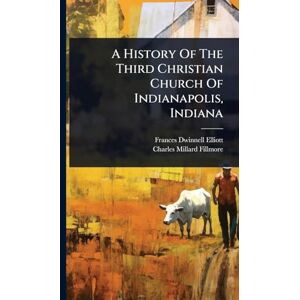 Elliott, Frances Dwinnell A History Of The Third Christian Church Of Indianapolis, Indiana Elliott, Frances Dwinnell A History Of The Third Christian Church Of Indianapolis, Indiana