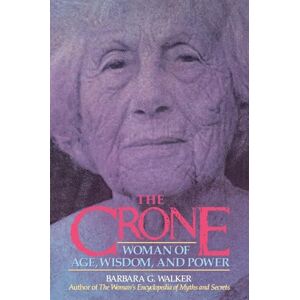 Walker, Barbara G The Crone: Woman of Age, Wisdom, and Power Walker, Barbara G The Crone: Woman of Age, Wisdom, and Power