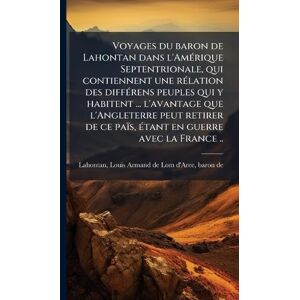 Voyages du baron de Lahontan dans l'AmÃ(c)rique Septentrionale, qui contiennent une rÃ(c)lation des diffÃ(c)rens peuples qui y habitent ... l'avantage ... ce païs, Ã(c)tant en guerre avec la France .. Voyages du baron de Lahontan dans l'AmÃ(c)rique Septentrionale, qui contiennent une rÃ(c)lation des diffÃ(c)rens peuples qui y habitent ... l'avantage ... ce païs, Ã(c)tant en guerre avec la France ..