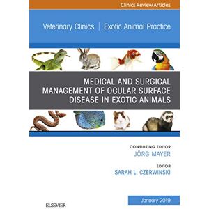 Elsevier Medical and Surgical Management of Ocular Surface Disease in Exotic Animals, An Issue of Veterinary Clinics of North America: Exotic Animal Practice, Ebook (The Clinics: Veterinary Medicine 22) Elsevier Medical and Surgical Management of Ocular Surface Disease in Exotic Animals, An Issue of Veterinary Clinics of North America: Exotic Animal Practice, Ebook (The Clinics: Veterinary Medicine 22)