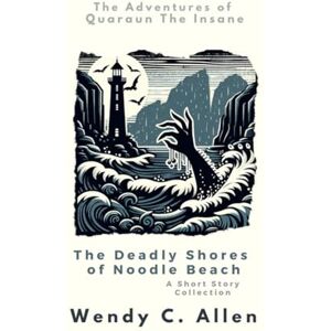 Allen, Wendy C. The Deadly Shores of Noodle Beach: A Short Story Collection (The Pink Necromancer: The Adventures of Quaraun The Insane aka The Twighlight Manor Series) Allen, Wendy C. The Deadly Shores of Noodle Beach: A Short Story Collection (The Pink Necromancer: The Adventures of Quaraun The Insane aka The Twighlight Manor Series)