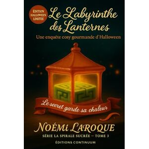 Laroque, Noémi Le labyrinthe des lanternes: Cosy mystery gourmand où, dans le labyrinthe, la Lanterne Maîtresse en sucre s’évapore à Halloween. (La spirale sucré) Laroque, Noémi Le labyrinthe des lanternes: Cosy mystery gourmand où, dans le labyrinthe, la Lanterne Maîtresse en sucre s’évapore à Halloween. (La spirale sucré)