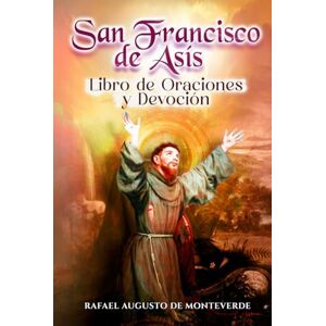 de Monteverde, Rafael Augusto San Francisco de Asís: Libro de Oraciones y Devoción de Monteverde, Rafael Augusto San Francisco de Asís: Libro de Oraciones y Devoción