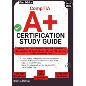 Stallings, Robert C. CompTIA A+ Certification Study Guide 2025/2026: Pass the 220-1101 & 220-1102 Exams with Confidence – Complete Core 1 & Core 2 Manual with Labs, PBQs, AI Exam Trainer, and Practice Tests Stallings, Robert C. CompTIA A+ Certification Study Guide 2025/2026: Pass the 220-1101 & 220-1102 Exams with Confidence – Complete Core 1 & Core 2 Manual with Labs, PBQs, AI Exam Trainer, and Practice Tests