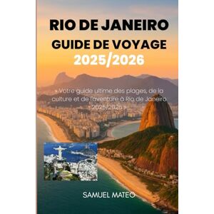 MATEO, SAMUEL Guide de voyage de Rio de Janeiro 2025/2026: « Votre guide ultime des plages, de la culture et de l'aventure à Rio de Janeiro 2025/2026 » MATEO, SAMUEL Guide de voyage de Rio de Janeiro 2025/2026: « Votre guide ultime des plages, de la culture et de l'aventure à Rio de Janeiro 2025/2026 »