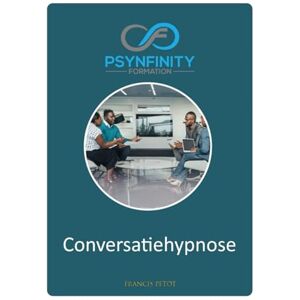 PETOT, M Francis Conversatiehypnose: Voor managers, politici, leidinggevenden, advocaten, therapeuten (Psynfinity Formation) PETOT, M Francis Conversatiehypnose: Voor managers, politici, leidinggevenden, advocaten, therapeuten (Psynfinity Formation)