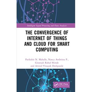 CRC Press The Convergence of Internet of Things and Cloud for Smart Computing (Intelligent Signal Processing and Data Analysis) CRC Press The Convergence of Internet of Things and Cloud for Smart Computing (Intelligent Signal Processing and Data Analysis)