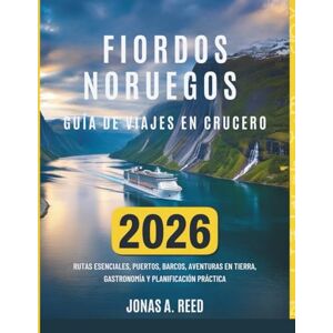 Reed, Jonas A FIORDOS NORUEGOS GUÍA DE VIAJES EN CRUCERO 2026: Rutas esenciales, puertos, barcos, aventuras en tierra, gastronomía y planificación práctica Reed, Jonas A FIORDOS NORUEGOS GUÍA DE VIAJES EN CRUCERO 2026: Rutas esenciales, puertos, barcos, aventuras en tierra, gastronomía y planificación práctica