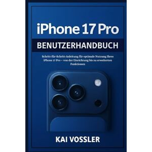 Vossler, Kai iPhone 17 Pro Benutzerhandbuch: Schritt-für-Schritt-Anleitung für optimale Nutzung Ihres iPhone 17 Pro – von der Einrichtung bis zu erweiterten Funktionen Vossler, Kai iPhone 17 Pro Benutzerhandbuch: Schritt-für-Schritt-Anleitung für optimale Nutzung Ihres iPhone 17 Pro – von der Einrichtung bis zu erweiterten Funktionen