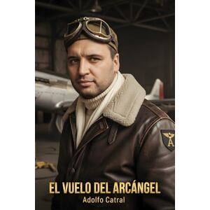 Catral Sanabria, Adolfo EL VUELO DEL ARCÁNGEL Catral Sanabria, Adolfo EL VUELO DEL ARCÁNGEL