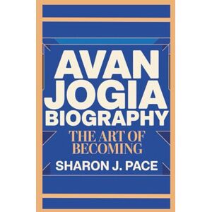 J. Pace, Sharon AVAN JOGIA BIOGRAPHY: The Art of Becoming J. Pace, Sharon AVAN JOGIA BIOGRAPHY: The Art of Becoming