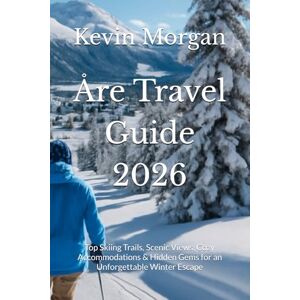 Morgan, Kevin Åre Travel Guide 2026: Top Skiing Trails, Scenic Views, Cozy Accommodations & Hidden Gems for an Unforgettable Winter Escape Morgan, Kevin Åre Travel Guide 2026: Top Skiing Trails, Scenic Views, Cozy Accommodations & Hidden Gems for an Unforgettable Winter Escape