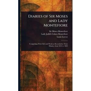 Montefiore, Sir Moses Diaries of Sir Moses and Lady Montefiore Montefiore, Sir Moses Diaries of Sir Moses and Lady Montefiore