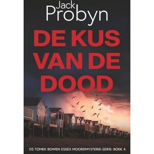 Probyn, Jack De Kus van de Dood: Een Britse misdaadthrillermysterie: 4 (DS Tomek Bowen Essex Moordmysterie-serie) Probyn, Jack De Kus van de Dood: Een Britse misdaadthrillermysterie: 4 (DS Tomek Bowen Essex Moordmysterie-serie)