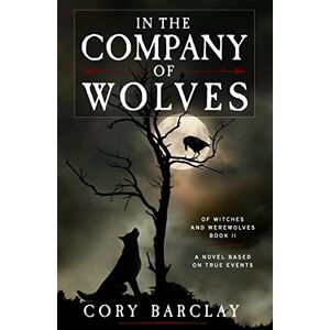 Barclay, Cory In the Company of Wolves: Volume 2 (Of Witches and Werewolves) Barclay, Cory In the Company of Wolves: Volume 2 (Of Witches and Werewolves)