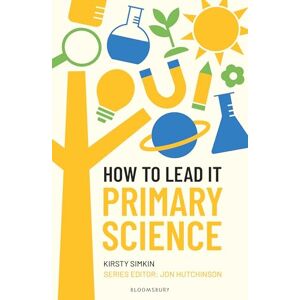 Kirsty Simkin How to Lead it: Primary Science Kirsty Simkin How to Lead it: Primary Science