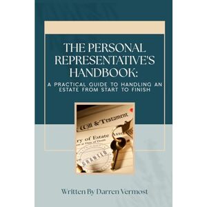 Vermost, Darren The Personal Representative's Handbook: A Practical Guide to Handling an Estate from Start to Finish Vermost, Darren The Personal Representative's Handbook: A Practical Guide to Handling an Estate from Start to Finish