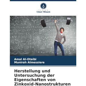 Al-Otaibi, Amal Herstellung und Untersuchung der Eigenschaften von Zinkoxid-Nanostrukturen Al-Otaibi, Amal Herstellung und Untersuchung der Eigenschaften von Zinkoxid-Nanostrukturen