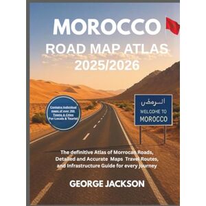 Jackson Morocco Road Map Atlas 2025/2026: The Definitive Atlas of Moroccan Roads, Detailed and Accurate Maps Travel Routes, and Infrastructure Guide for Every Journey Jackson Morocco Road Map Atlas 2025/2026: The Definitive Atlas of Moroccan Roads, Detailed and Accurate Maps Travel Routes, and Infrastructure Guide for Every Journey