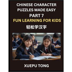 Tong, Xuepu Chinese Character Puzzles Made Easy (Part 7)- Chinese Characters Made Easy, Play, Learn, and Conquer HSK with Fun Puzzles Tong, Xuepu Chinese Character Puzzles Made Easy (Part 7)- Chinese Characters Made Easy, Play, Learn, and Conquer HSK with Fun Puzzles