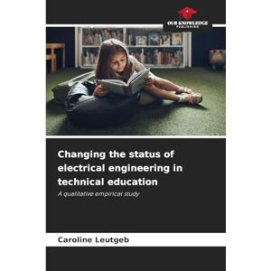 Leutgeb, Caroline Changing the status of electrical engineering in technical education: A qualitative empirical study Leutgeb, Caroline Changing the status of electrical engineering in technical education: A qualitative empirical study