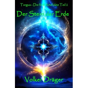 Dräger, Volker Torgua Die fünf Artefakte Teil 2: Der Stern der Erde Dräger, Volker Torgua Die fünf Artefakte Teil 2: Der Stern der Erde