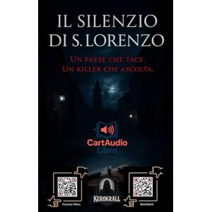 KEROKRALL IL SILENZIO DI S. LORENZO: Un paese che tace. Un killer che ascolta. KEROKRALL IL SILENZIO DI S. LORENZO: Un paese che tace. Un killer che ascolta.