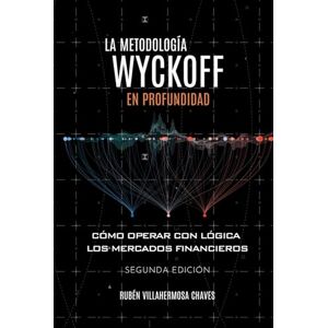 Villahermosa, D Rubén La metodología Wyckoff en profundidad: Cómo operar con lógica los mercados financieros (Curso de Trading e Inversión: Análisis Técnico avanzado) Villahermosa, D Rubén La metodología Wyckoff en profundidad: Cómo operar con lógica los mercados financieros (Curso de Trading e Inversión: Análisis Técnico avanzado)