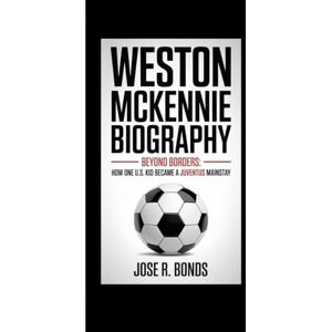 R. Bonds, Jose WESTON MCKENNIE BIOGRAPHY: Beyond Borders How one U.S. kid became a Juventus mainstay R. Bonds, Jose WESTON MCKENNIE BIOGRAPHY: Beyond Borders How one U.S. kid became a Juventus mainstay