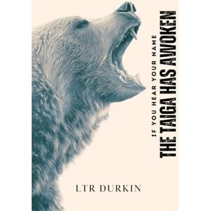 Durkin, LTR The Taiga Has Awoken: A Tactical Survival Thriller on the Alaskan Glacier (If You Hear Your Name: The Complete Trilogy) Durkin, LTR The Taiga Has Awoken: A Tactical Survival Thriller on the Alaskan Glacier (If You Hear Your Name: The Complete Trilogy)
