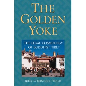 French, Rebecca Redwood The Golden Yoke: The Legal Cosmology of Buddhist Tibet French, Rebecca Redwood The Golden Yoke: The Legal Cosmology of Buddhist Tibet