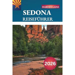 LANE, HARVEY SEDONA REISEFÜHRER 2026: Entdecken Sie versteckte Schätze, historische Sehenswürdigkeiten, Reisetipps und unvergessliche Urlaubserlebnisse LANE, HARVEY SEDONA REISEFÜHRER 2026: Entdecken Sie versteckte Schätze, historische Sehenswürdigkeiten, Reisetipps und unvergessliche Urlaubserlebnisse