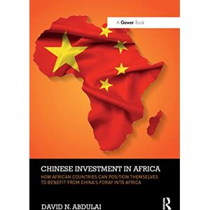 Abdulai, David N. Chinese Investment in Africa: How African Countries Can Position Themselves to Benefit from China’s Foray into Africa Abdulai, David N. Chinese Investment in Africa: How African Countries Can Position Themselves to Benefit from China’s Foray into Africa