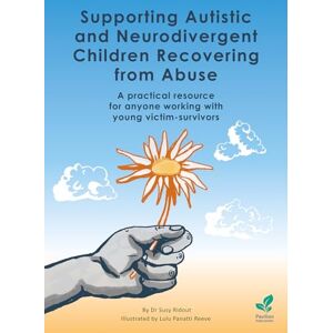 Ridout, Susy Supporting Autistic and Neurodivergent Children Recovering from Abuse: A practical resource for anyone working with young victim-survivors Ridout, Susy Supporting Autistic and Neurodivergent Children Recovering from Abuse: A practical resource for anyone working with young victim-survivors