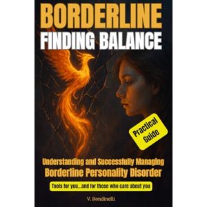 Rondinelli, Vincenzo BORDERLINE: FINDING BALANCE: Understanding and Successfully Managing Borderline Personality Disorder Rondinelli, Vincenzo BORDERLINE: FINDING BALANCE: Understanding and Successfully Managing Borderline Personality Disorder