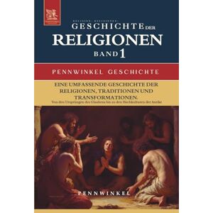 ., PENNWINKEL Religion, Religionen, Religionsgeschichte: Geschichte der Religionen im Wandel der Zeit: Band 1: Von den Ursprüngen des Glaubens zu den Hochkulturen der Antike (PENNWINKEL GESCHICHTE) ., PENNWINKEL Religion, Religionen, Religionsgeschichte: Geschichte der Religionen im Wandel der Zeit: Band 1: Von den Ursprüngen des Glaubens zu den Hochkulturen der Antike (PENNWINKEL GESCHICHTE)