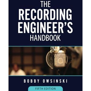 Owsinski, Bobby The Recording Engineer's Handbook 5th Edition Owsinski, Bobby The Recording Engineer's Handbook 5th Edition